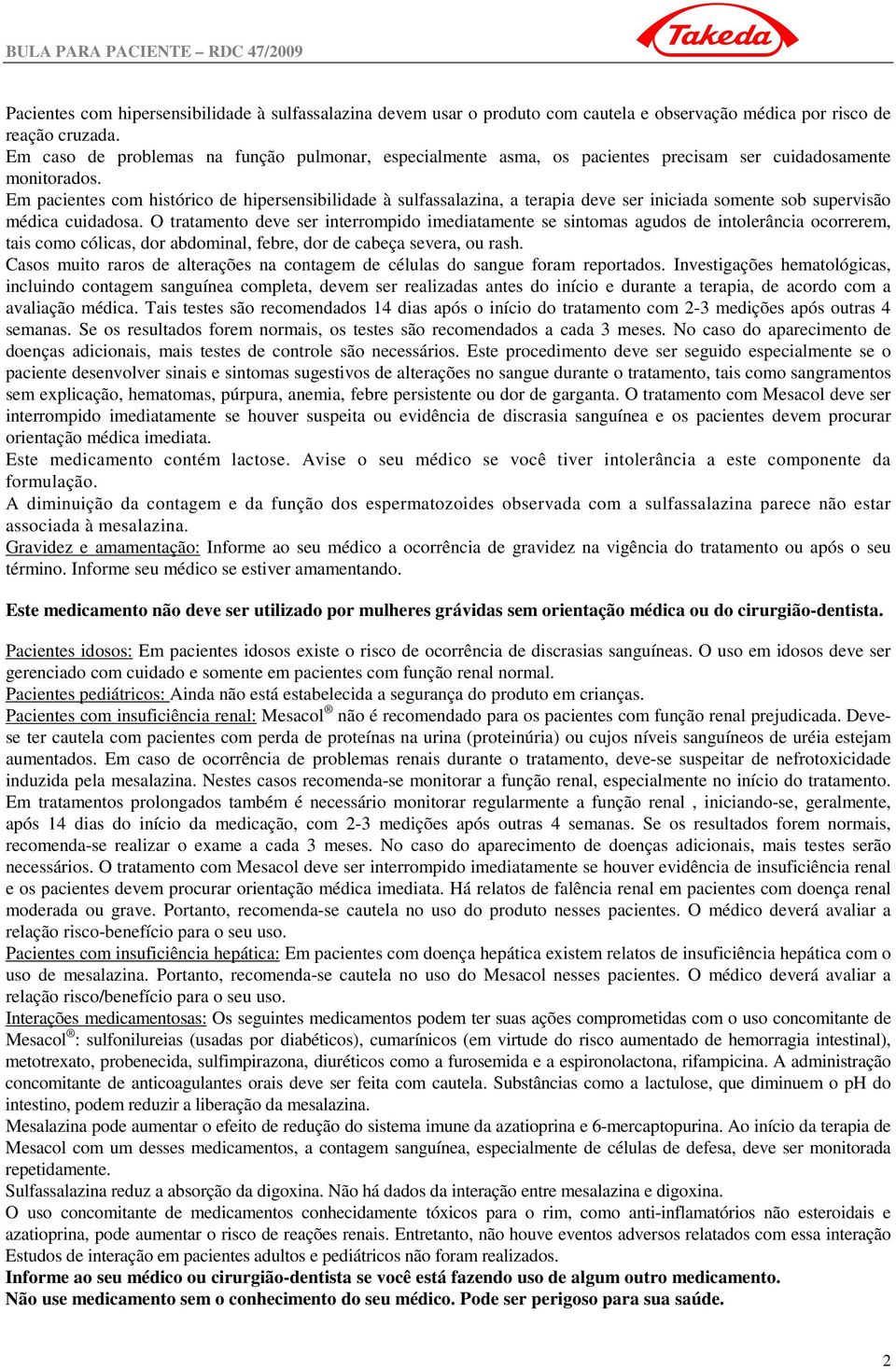 Em pacientes com histórico de hipersensibilidade à sulfassalazina, a terapia deve ser iniciada somente sob supervisão médica cuidadosa.