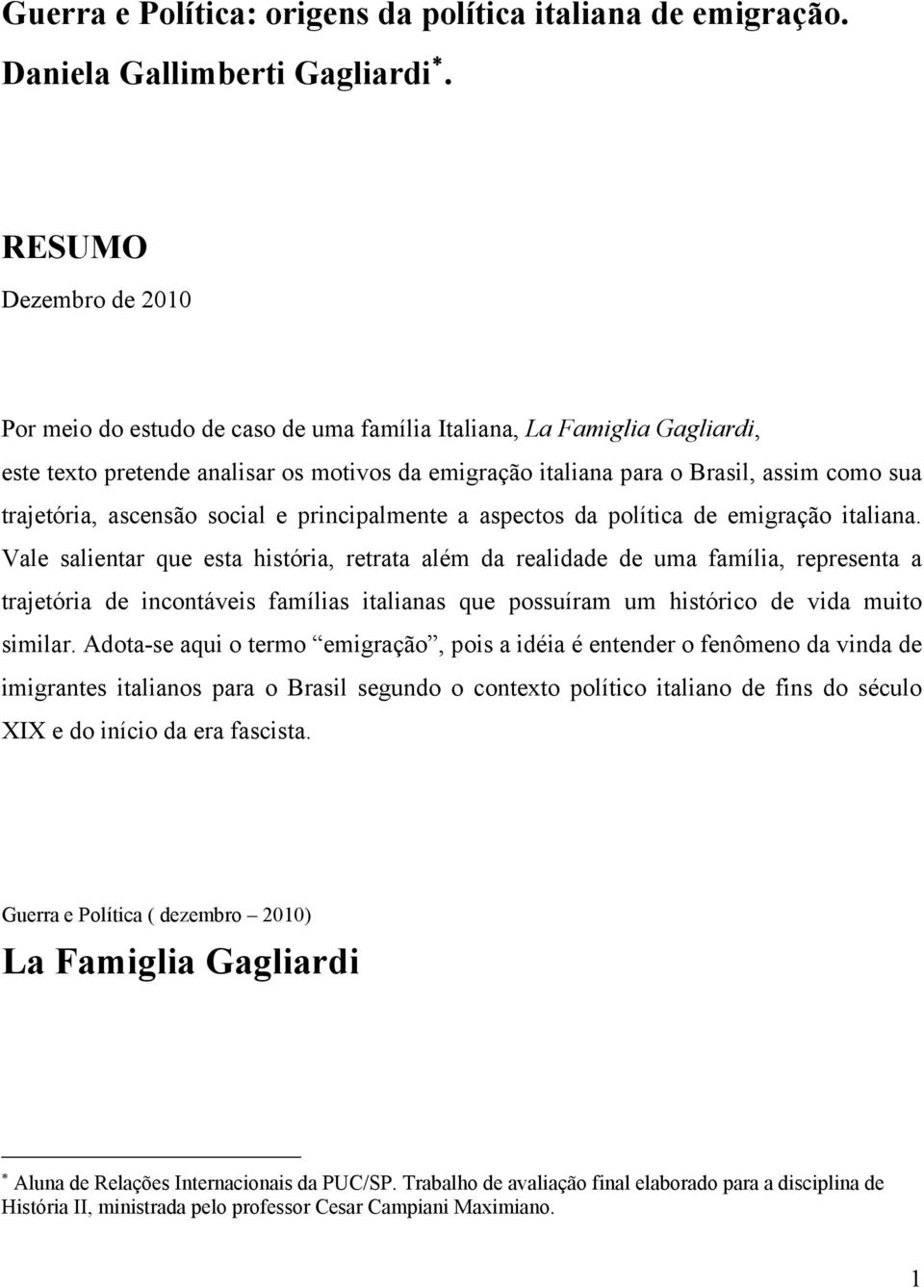 trajetória, ascensão social e principalmente a aspectos da política de emigração italiana.