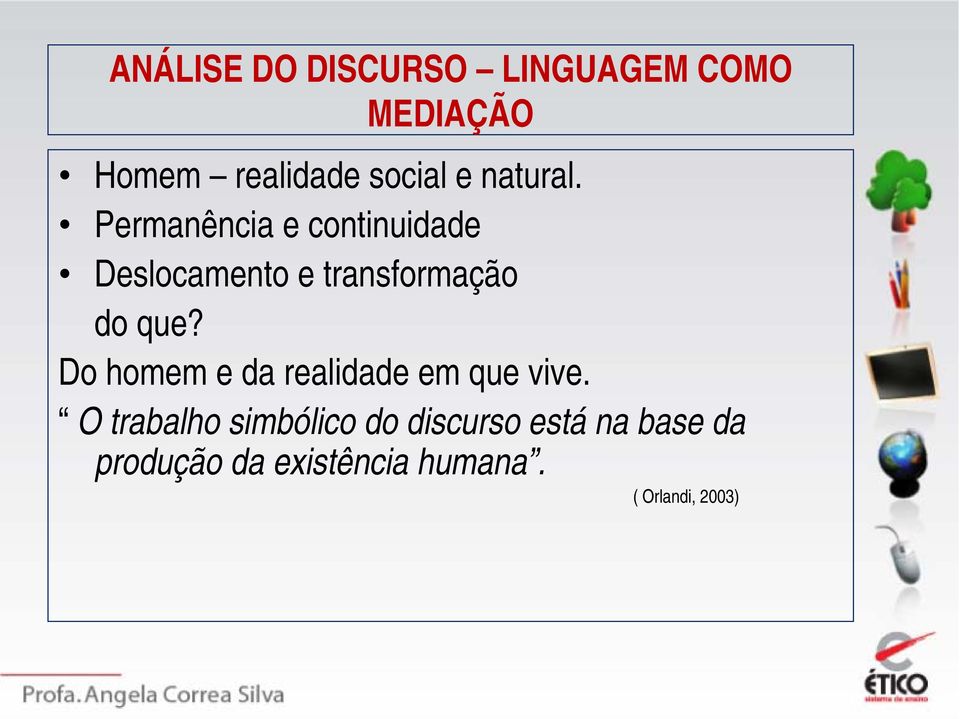 Permanência e continuidade Deslocamento e transformação do que?