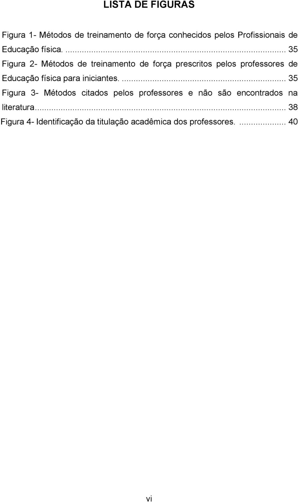 ... 35 Figura 2- Métodos de treinamento de força prescritos pelos professores de Educação física