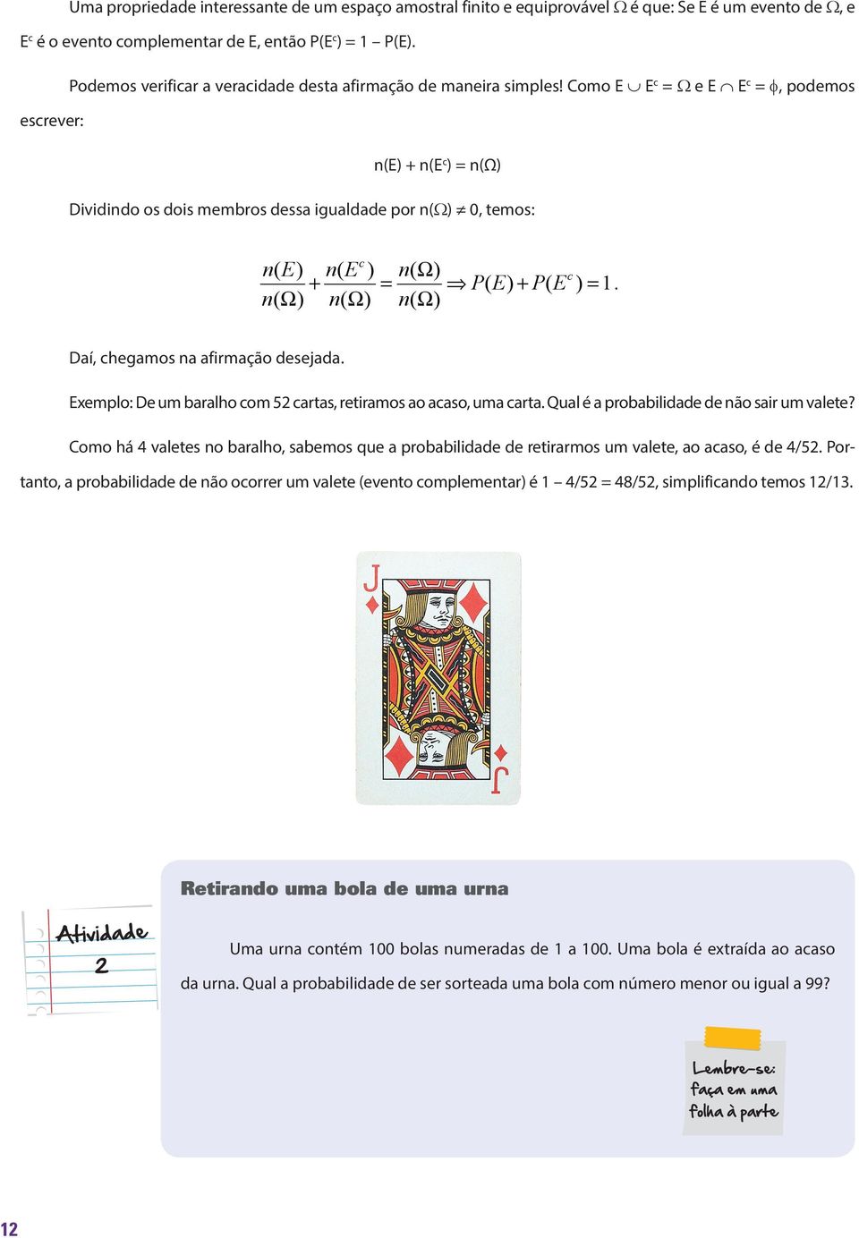 Como E E c = Ω e E E c = f, podemos escrever: n(e) + n(e c ) = n(ω) Dividindo os dois membros dessa igualdade por n(ω) 0, temos: c ne ( ) ne ( ) n( Ω) c + = PE ( ) + PE ( ) = 1.