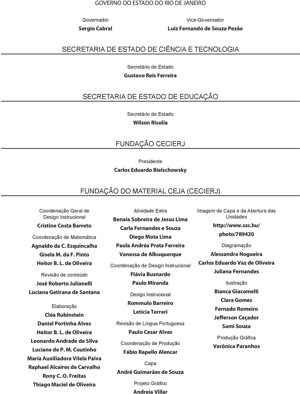 Instrucional Cristine Costa Barreto Coordenação de Matemática Agnaldo da C. Esquincalha Gisela M. da F. Pinto Heitor B. L.