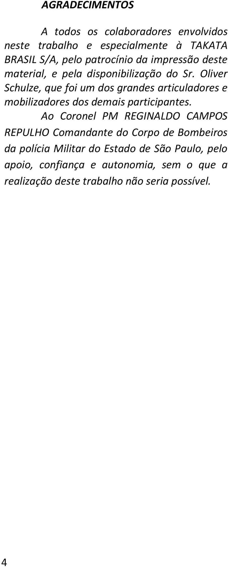 Oliver Schulze, que foi um dos grandes articuladores e mobilizadores dos demais participantes.