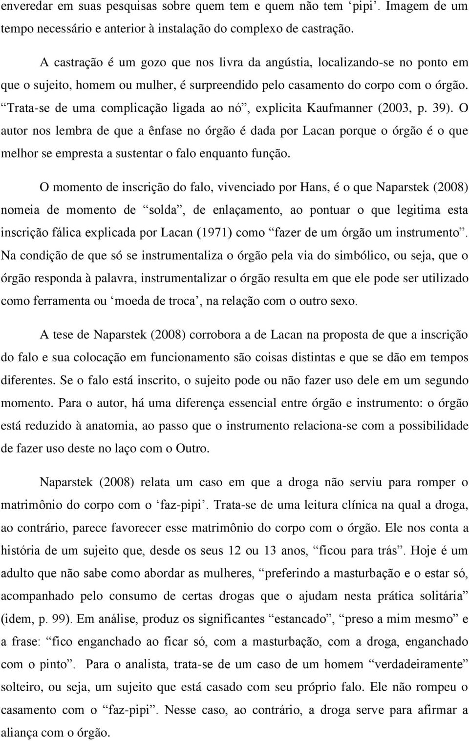 Trata-se de uma complicação ligada ao nó, explicita Kaufmanner (2003, p. 39).