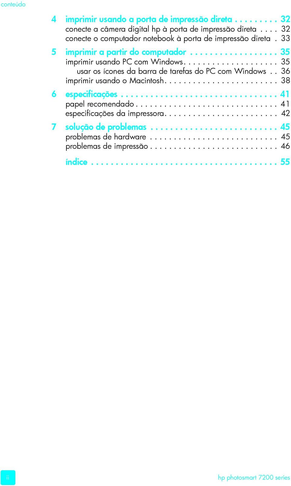 ....................... 38 6 especificações................................ 41 papel recomendado.............................. 41 especificações da impressora........................ 42 7 solução de problemas.