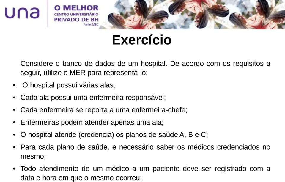 responsável; Cada enfermeira se reporta a uma enfermeira-chefe; Enfermeiras podem atender apenas uma ala; O hospital atende