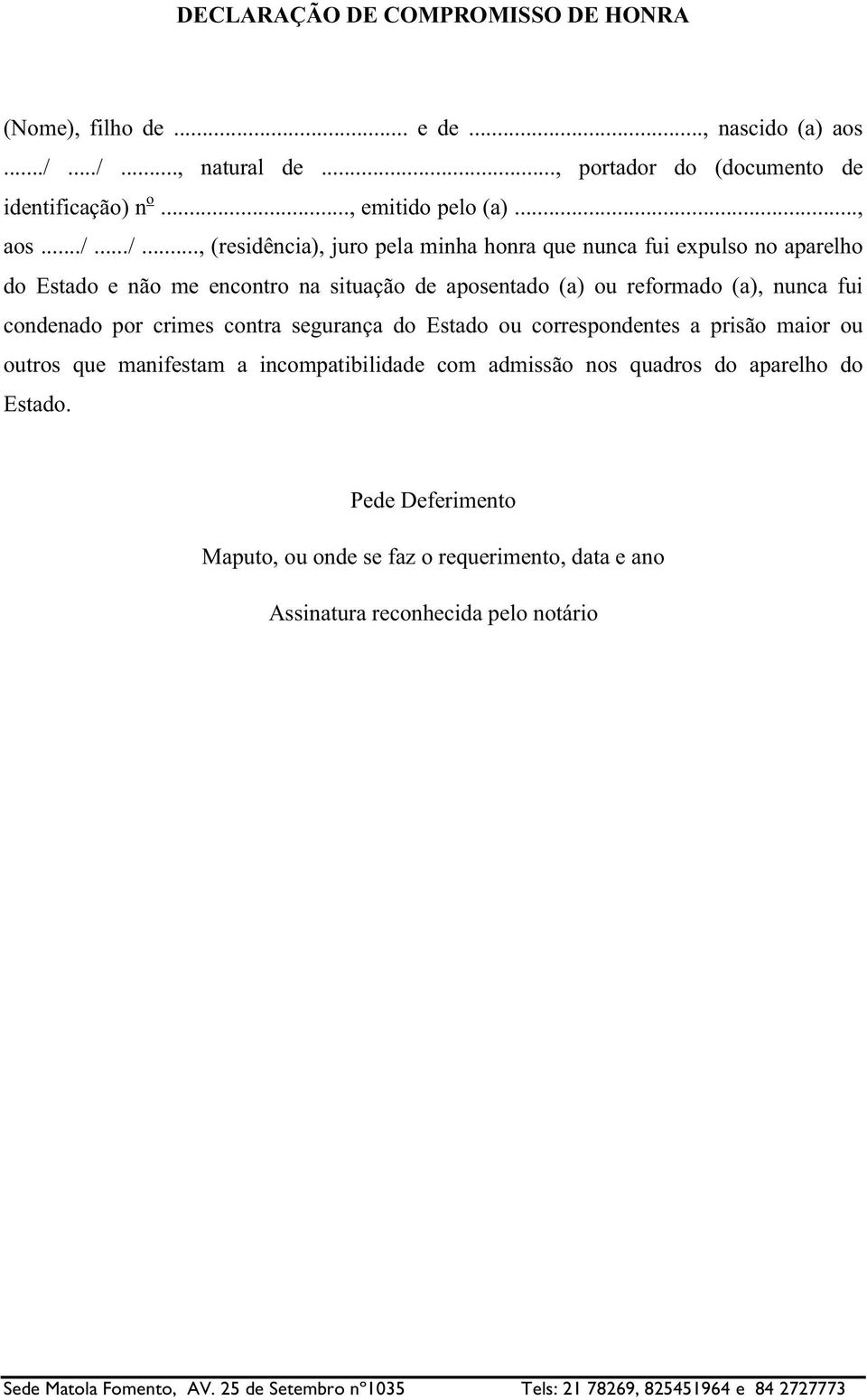 ../..., (residência), juro pela minha honra que nunca fui expulso no aparelho do Estado e não me encontro na situação de