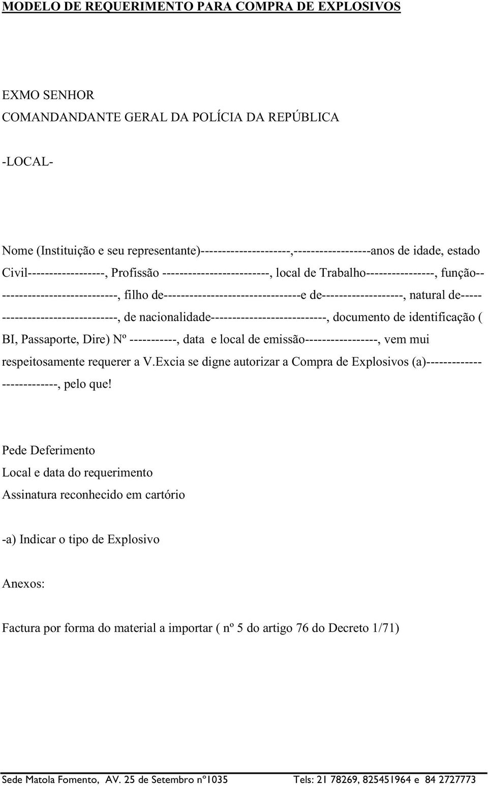 de-------------------, natural de----- ---------------------------, de nacionalidade---------------------------, documento de identificação ( BI, Passaporte, Dire) Nº -----------, data e local de