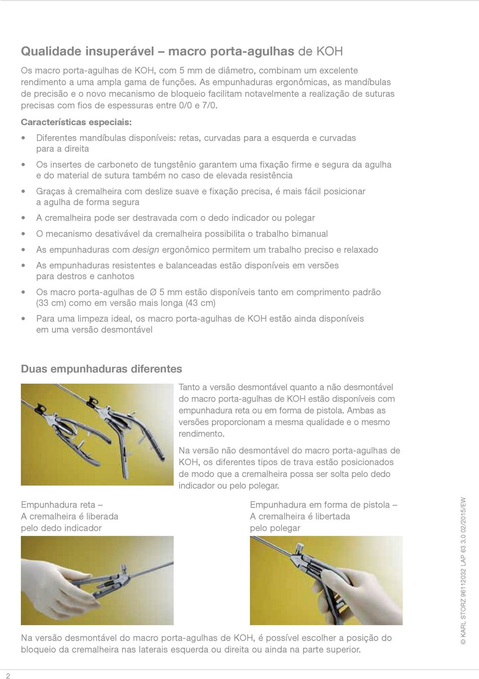 Características especiais: Diferentes mandíbulas disponíveis: retas, curvadas para a esquerda e curvadas para a direita Os insertes de carboneto de tungstênio garantem uma fixação firme e segura da