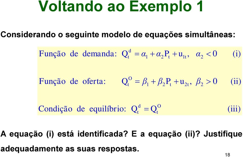 Q O β 1 β P u, β 0 (ii) Condição de equilíbrio: Q d Q O (iii) A equação