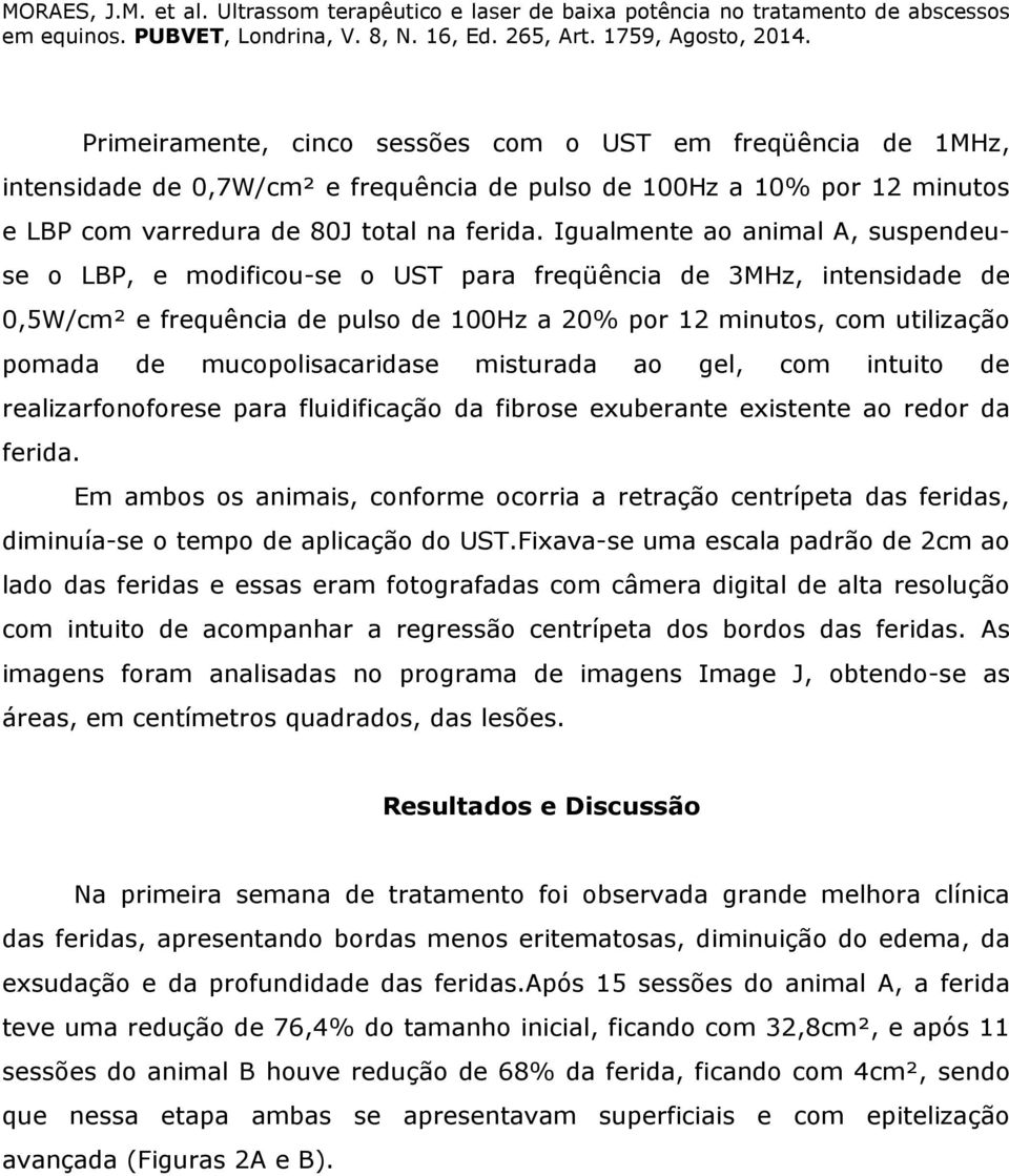 mucopolisacaridase misturada ao gel, com intuito de realizarfonoforese para fluidificação da fibrose exuberante existente ao redor da ferida.