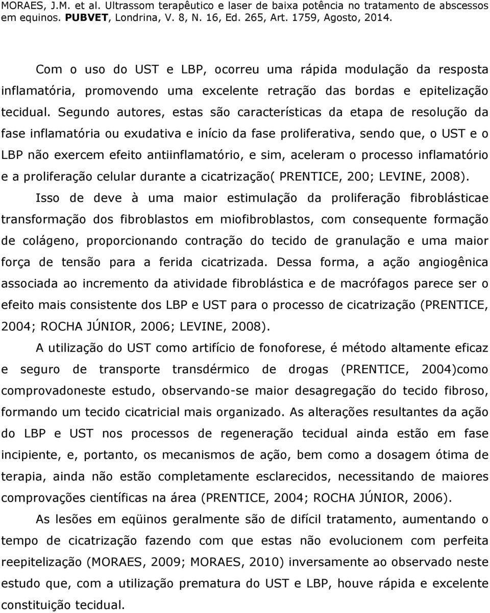 aceleram o processo inflamatório e a proliferação celular durante a cicatrização( PRENTICE, 200; LEVINE, 2008).