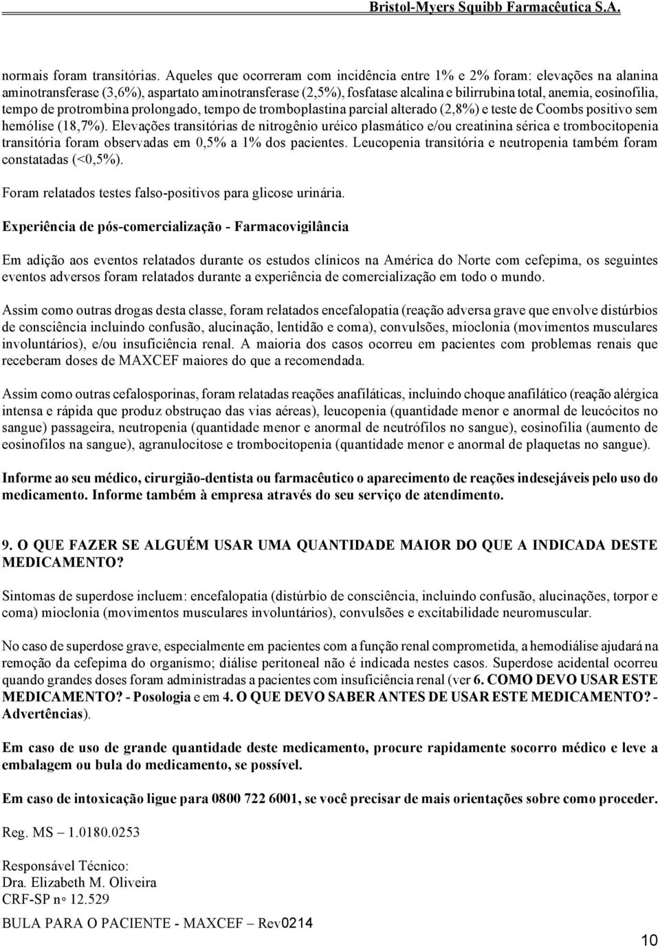 tempo de protrombina prolongado, tempo de tromboplastina parcial alterado (2,8%) e teste de Coombs positivo sem hemólise (18,7%).