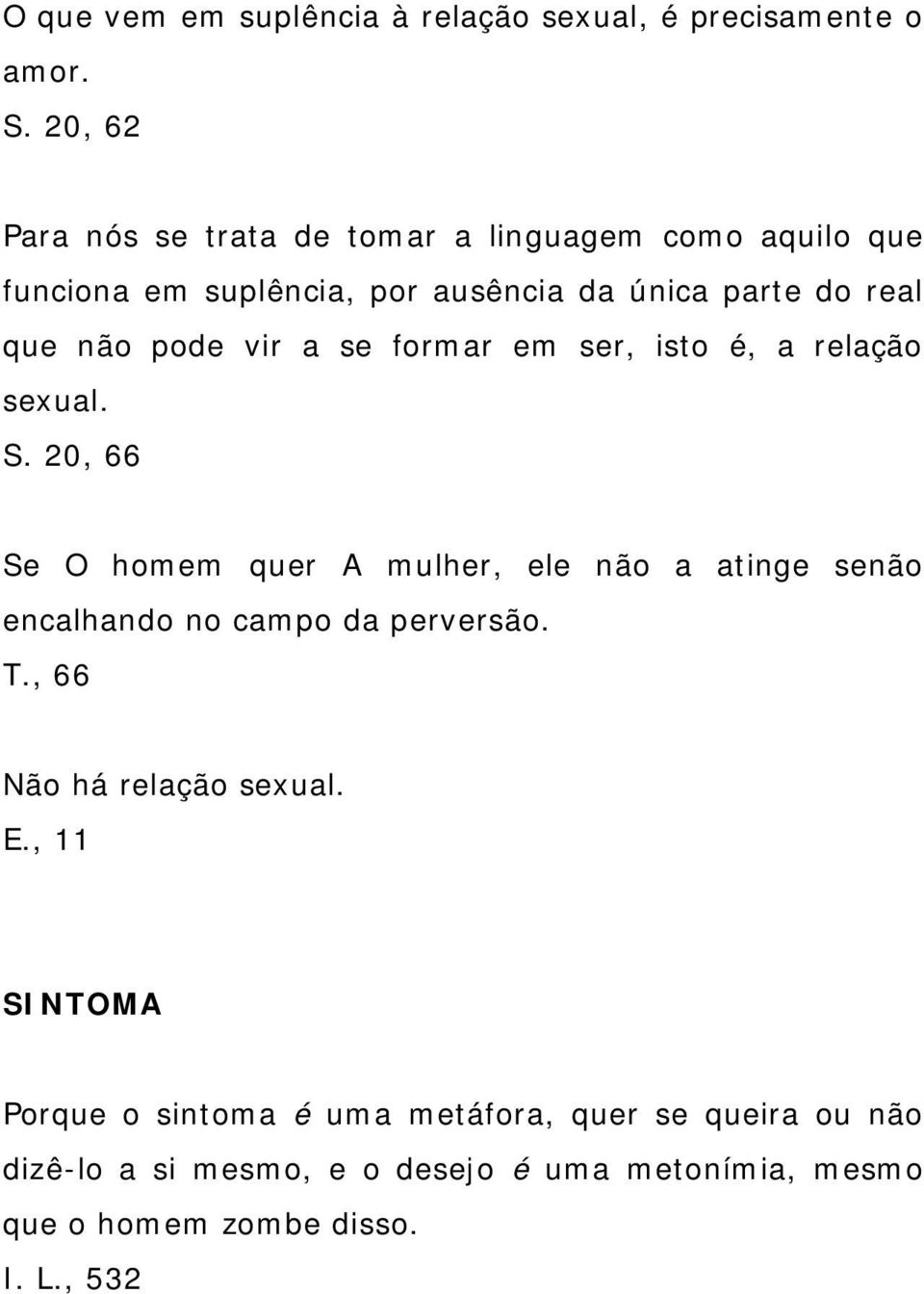 vir a se formar em ser, isto é, a relação sexual. S.