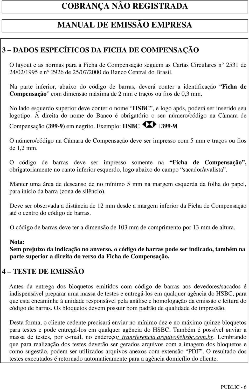 No lado esquerdo superior deve conter o nome HSBC, e logo após, poderá ser inserido seu logotipo.