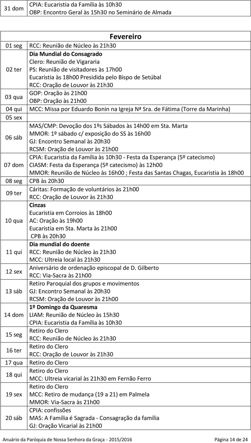 de Fátima (Torre da Marinha) 05 sex MAS/CMP: Devoção dos 1ºs Sábados às 14h00 em Sta.