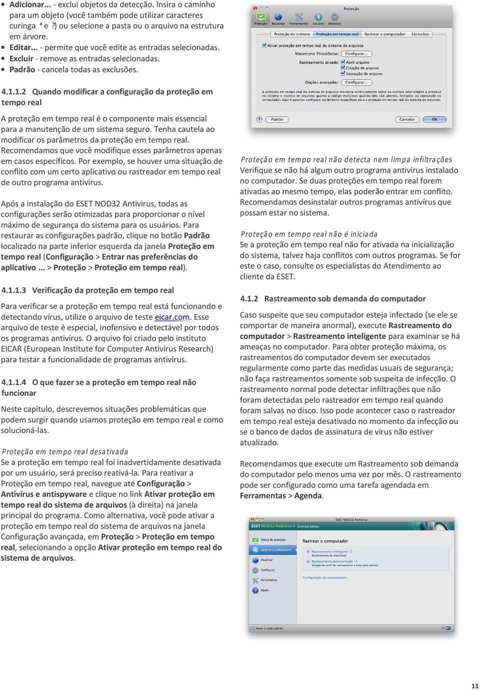 1.2 Quando modificar a configuração da proteção em tempo real A proteção em tempo real é o componente mais essencial para a manutenção de um sistema seguro.