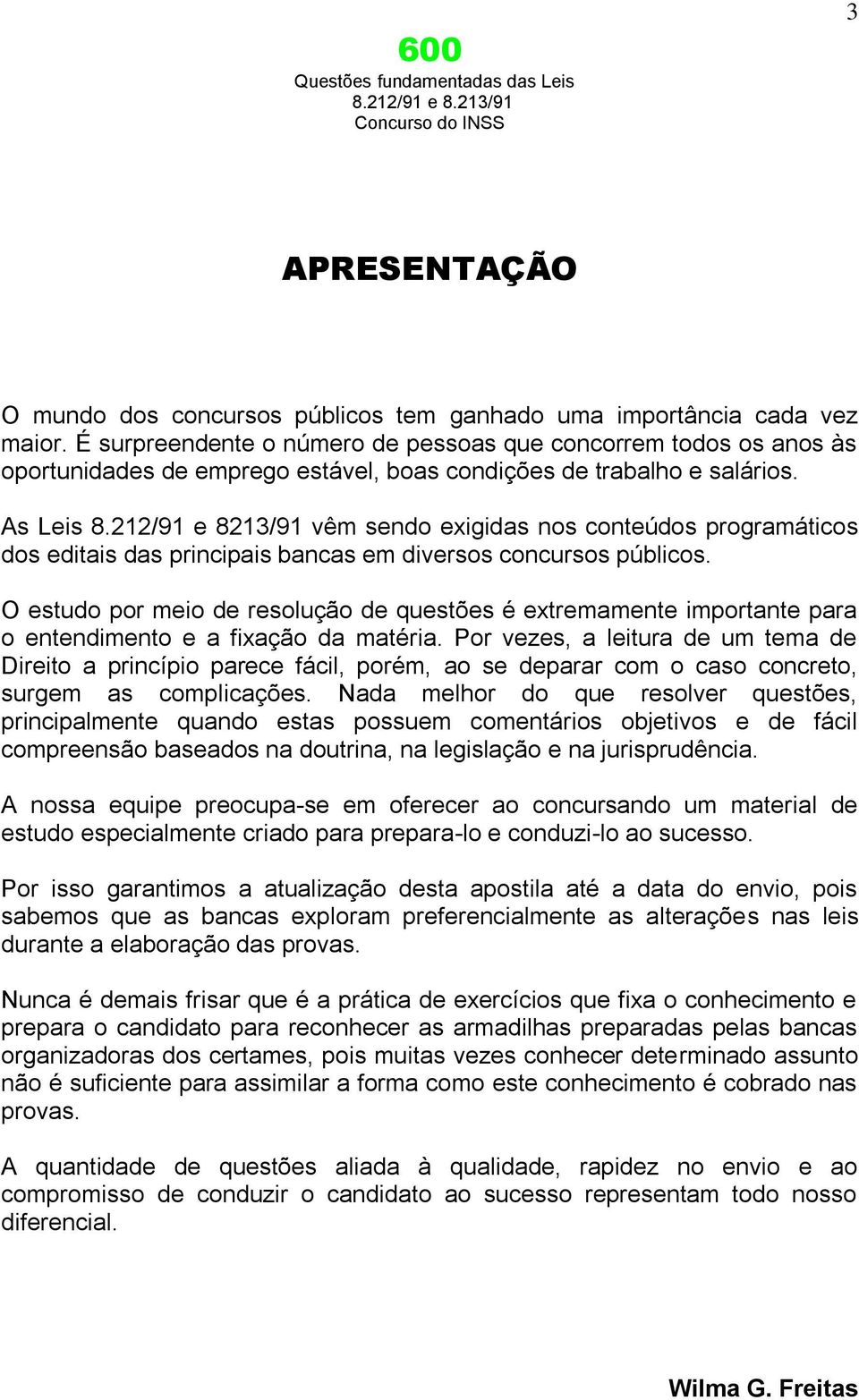 212/91 e 8213/91 vêm sendo exigidas nos conteúdos programáticos dos editais das principais bancas em diversos concursos públicos.