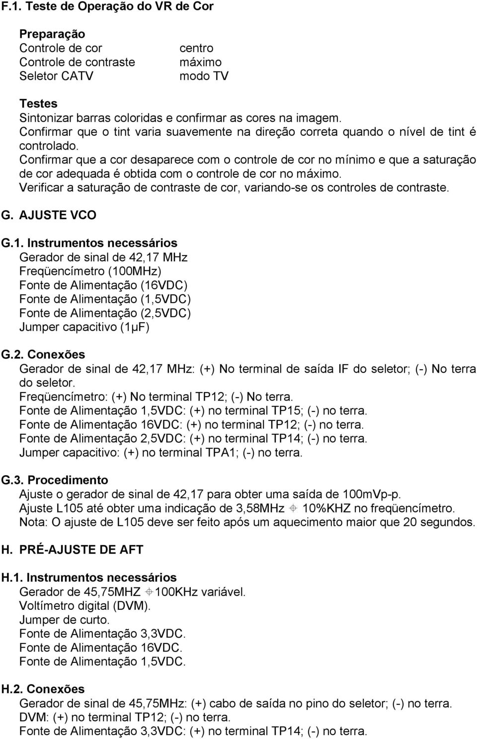 Confirmar que a cor desaparece com o controle de cor no mínimo e que a saturação de cor adequada é obtida com o controle de cor no máximo.