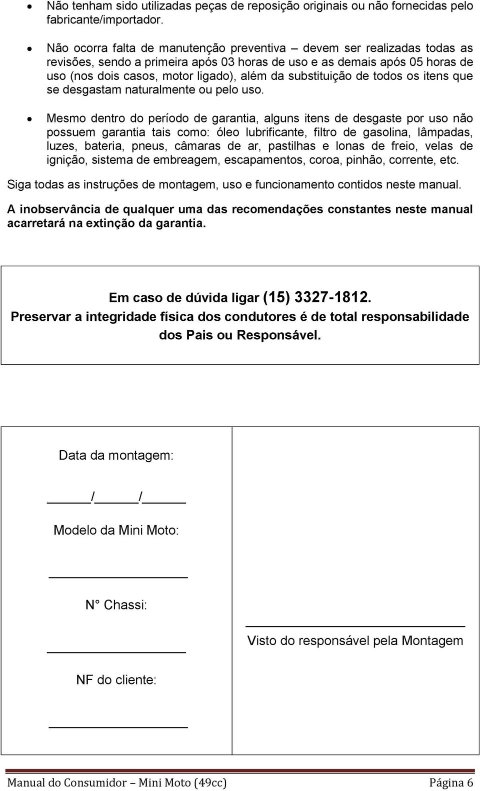 substituição de todos os itens que se desgastam naturalmente ou pelo uso.