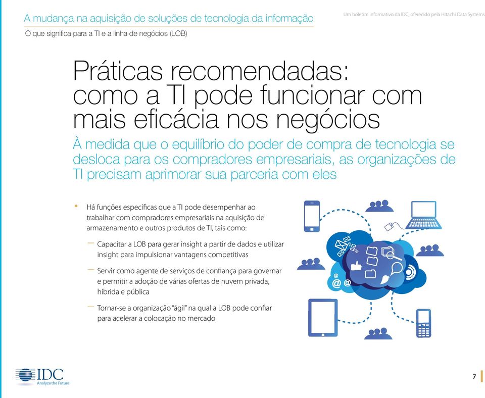 outros produtos de TI, tais como: Capacitar a LOB para gerar insight a partir de dados e utilizar insight para impulsionar vantagens competitivas Servir como agente de serviços de