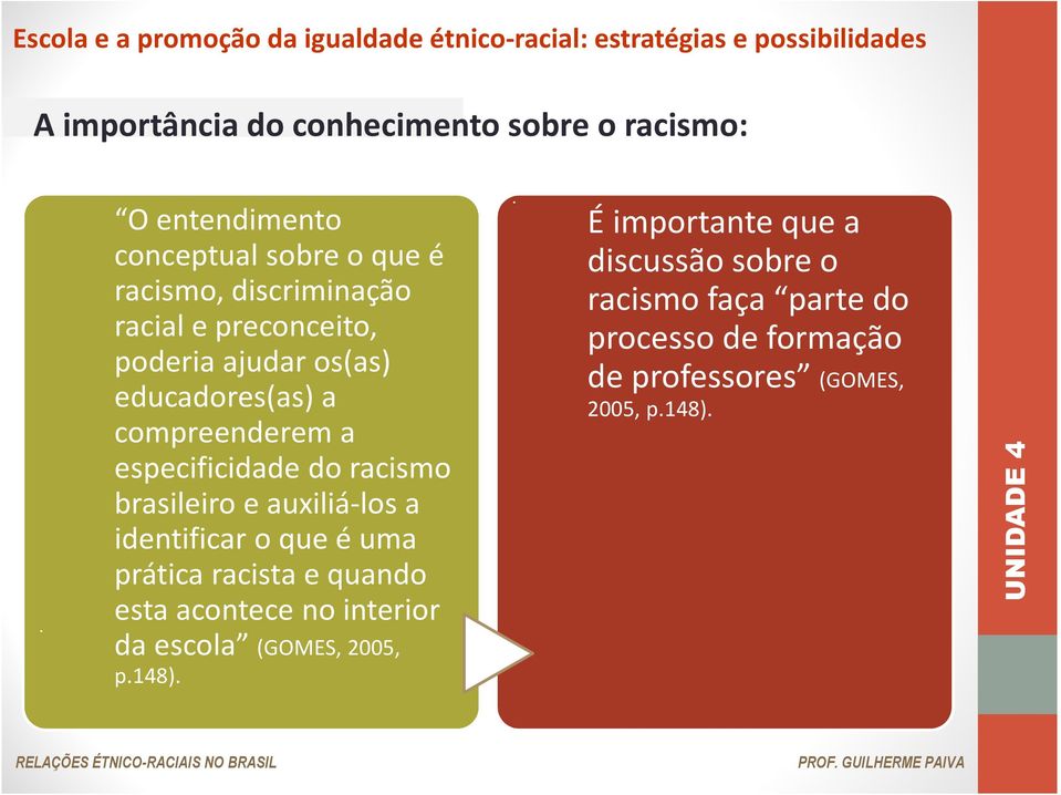 educadores(as) a compreenderem a especificidade do racismo brasileiro e auxiliá-los a identificar o que é uma