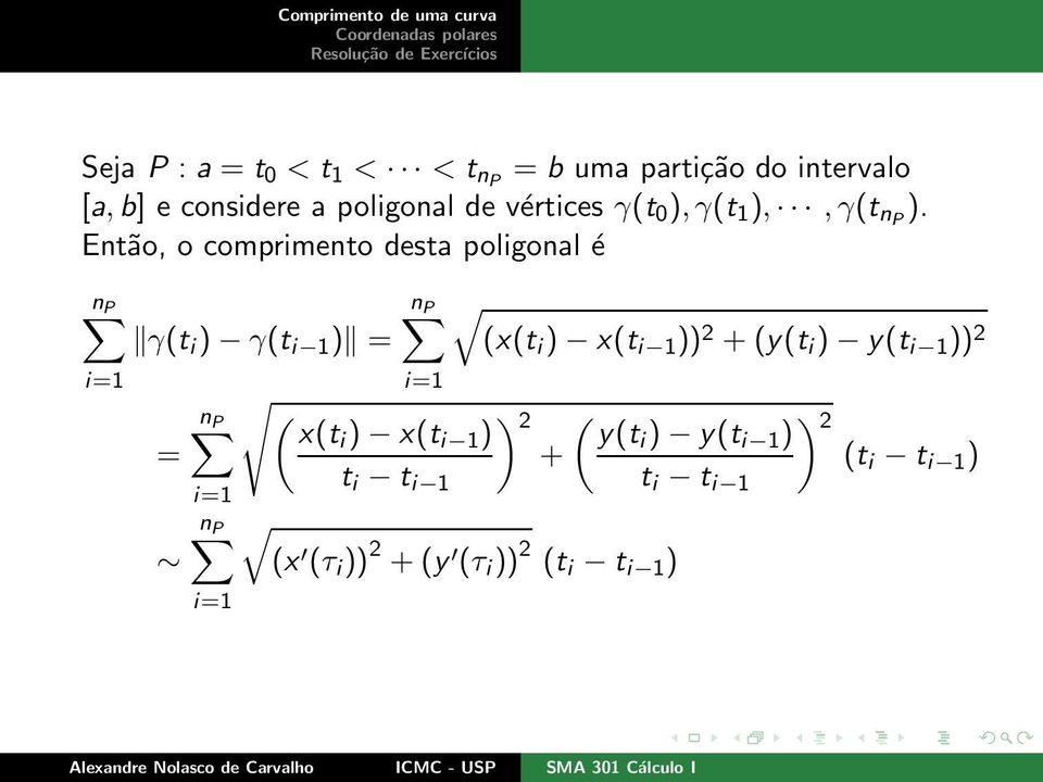 Então, o comprimento desta poligonal é n P i=1 γ(t i ) γ(t i 1 ) = = n P i=1 n P i=1 n P i=1