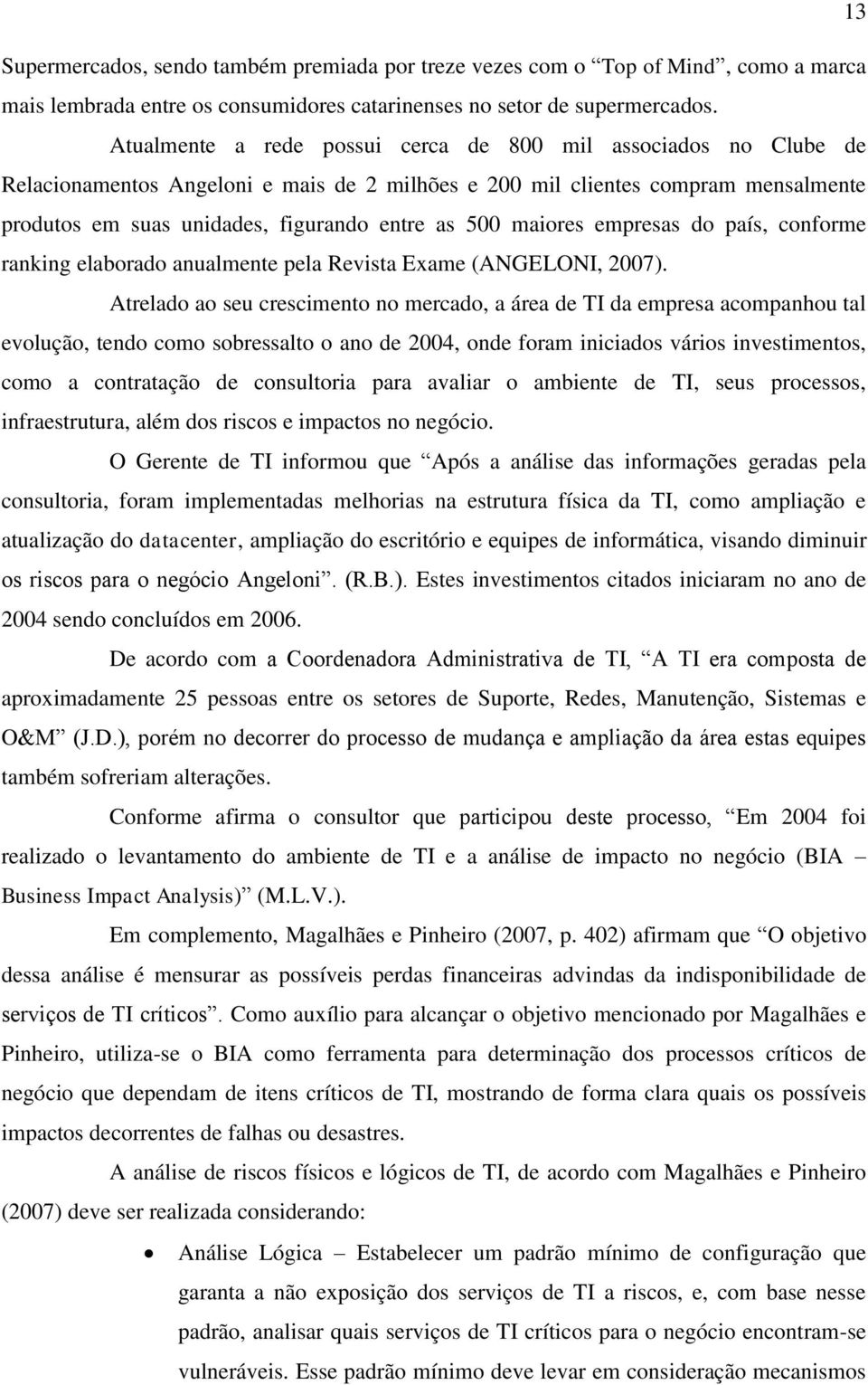 maiores empresas do país, conforme ranking elaborado anualmente pela Revista Exame (ANGELONI, 2007).