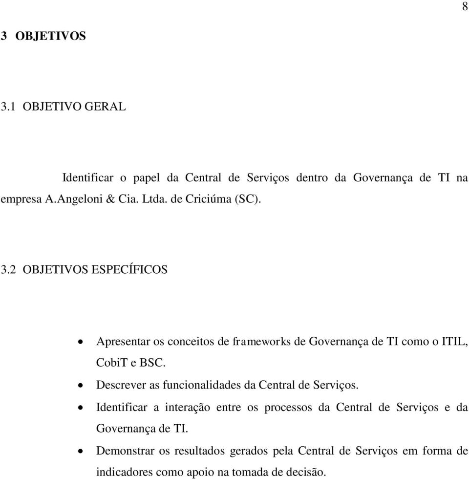 2 OBJETIVOS ESPECÍFICOS Apresentar os conceitos de frameworks de Governança de TI como o ITIL, CobiT e BSC.