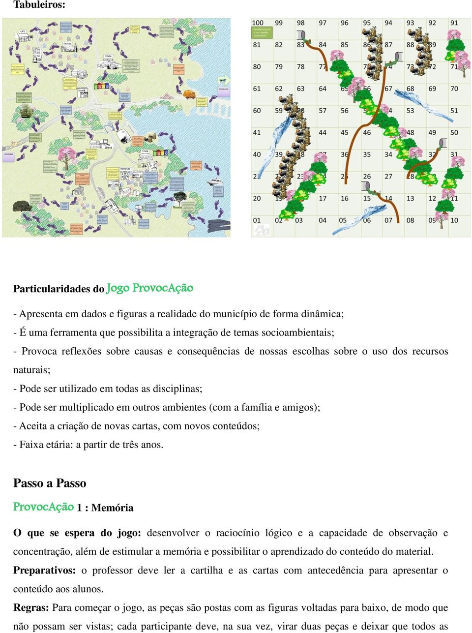 família e amigos); - Aceita a criação de novas cartas, com novos conteúdos; - Faixa etária: a partir de três anos.