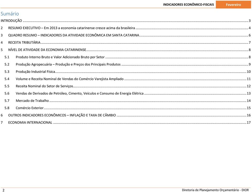 1 Produto Interno Bruto e Valor Adicionado Bruto por Setor... 8 5.2 Produção Agropecuária Produção e Preços dos Principais Produtos... 9 5.3 Produção Industrial Física... 10 5.