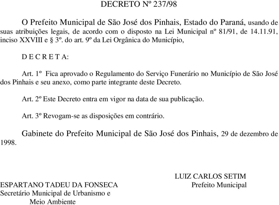 1º Fica aprovado o Regulamento do Serviço Funerário no Município de São José dos Pinhais e seu anexo, como parte integrante deste Decreto. Art.