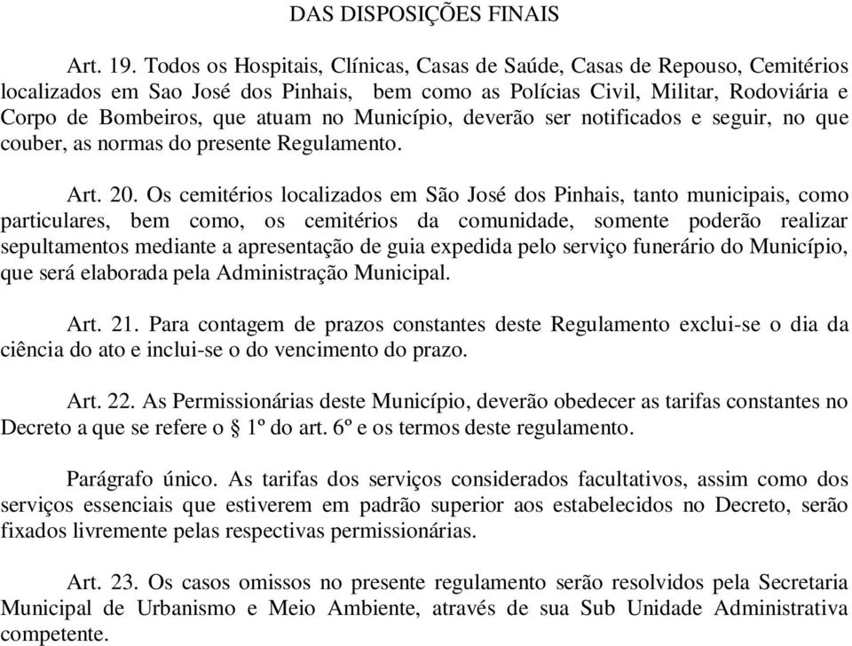 Município, deverão ser notificados e seguir, no que couber, as normas do presente Regulamento. Art. 20.