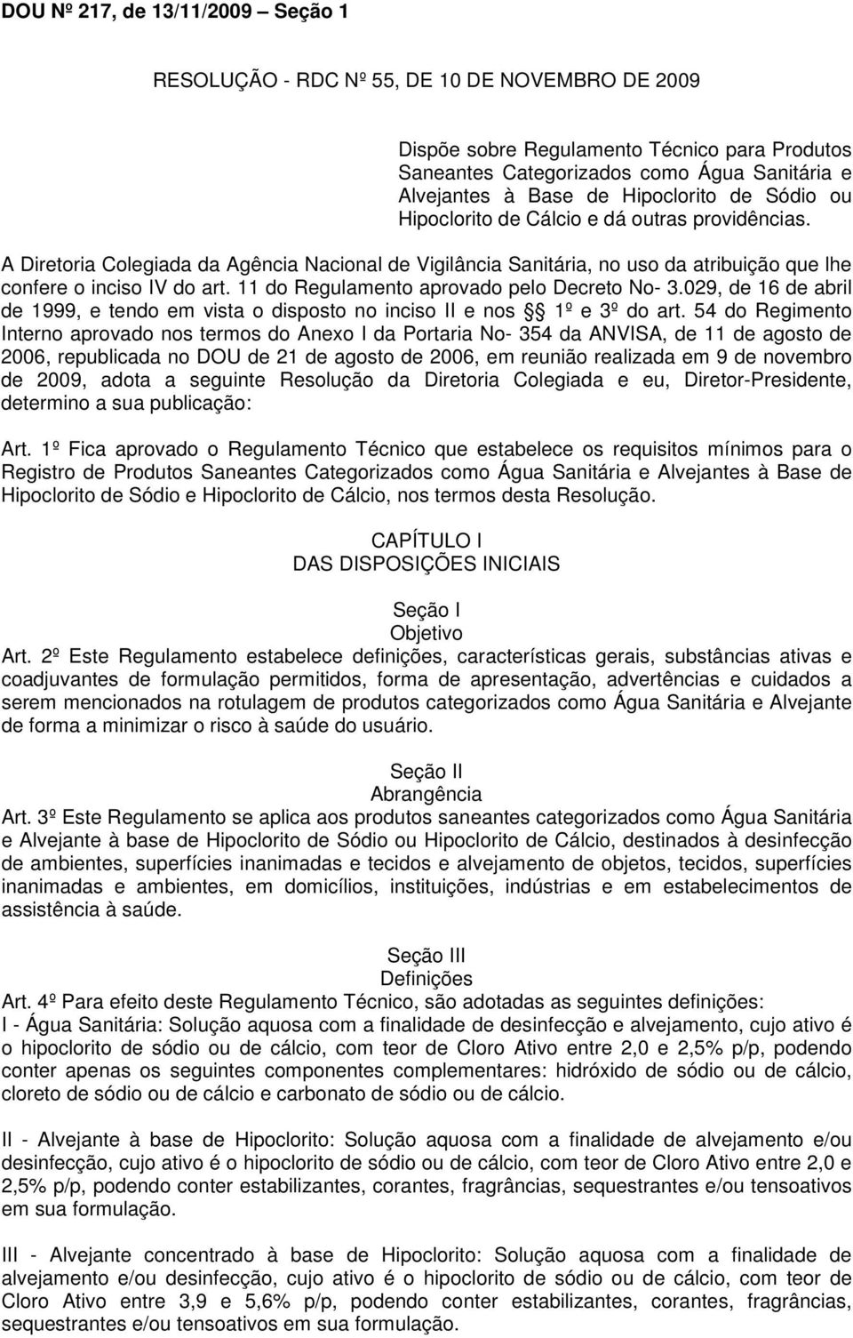 11 do Regulamento aprovado pelo Decreto No- 3.029, de 16 de abril de 1999, e tendo em vista o disposto no inciso II e nos 1º e 3º do art.