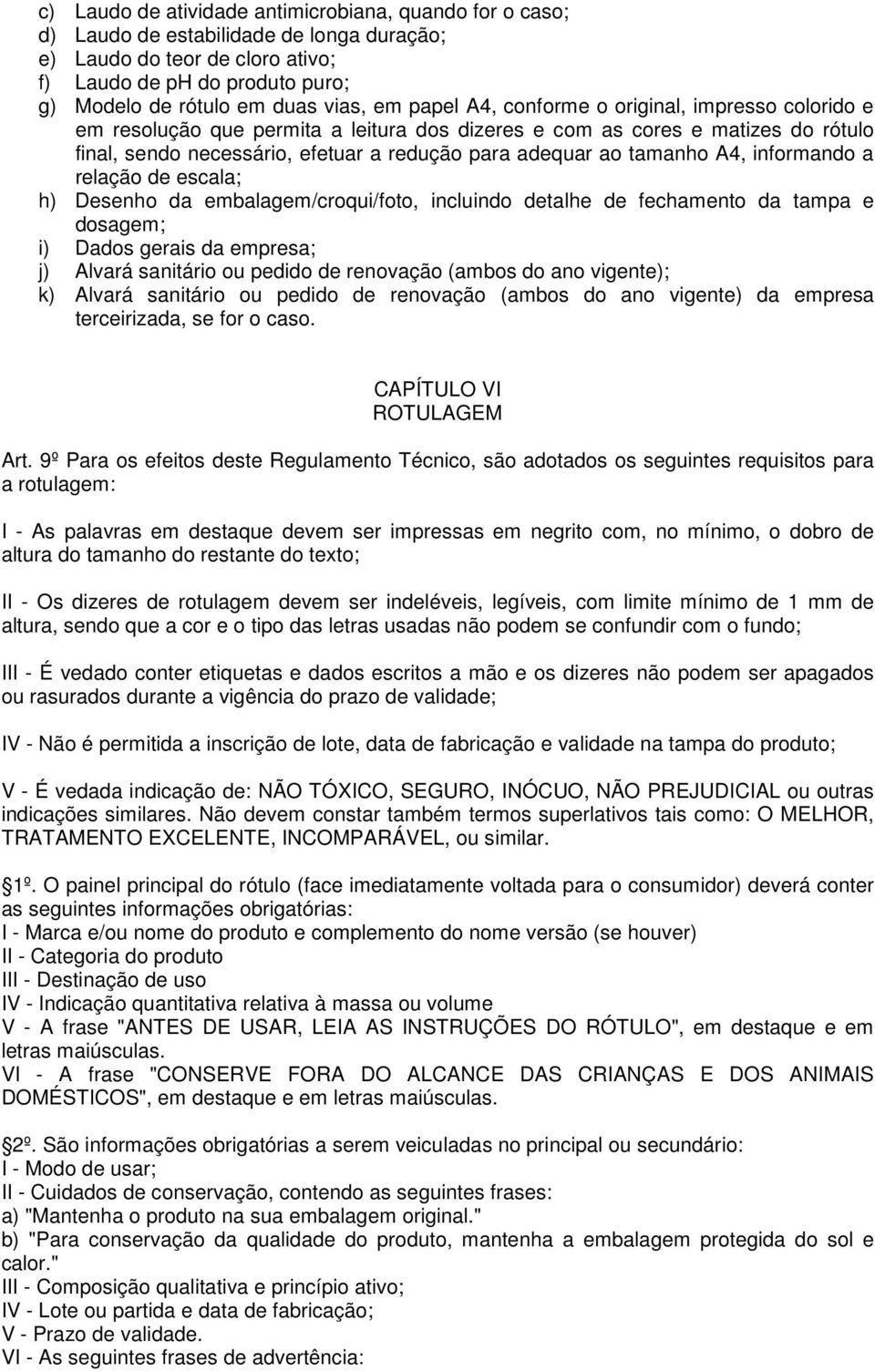 tamanho A4, informando a relação de escala; h) Desenho da embalagem/croqui/foto, incluindo detalhe de fechamento da tampa e dosagem; i) Dados gerais da empresa; j) Alvará sanitário ou pedido de