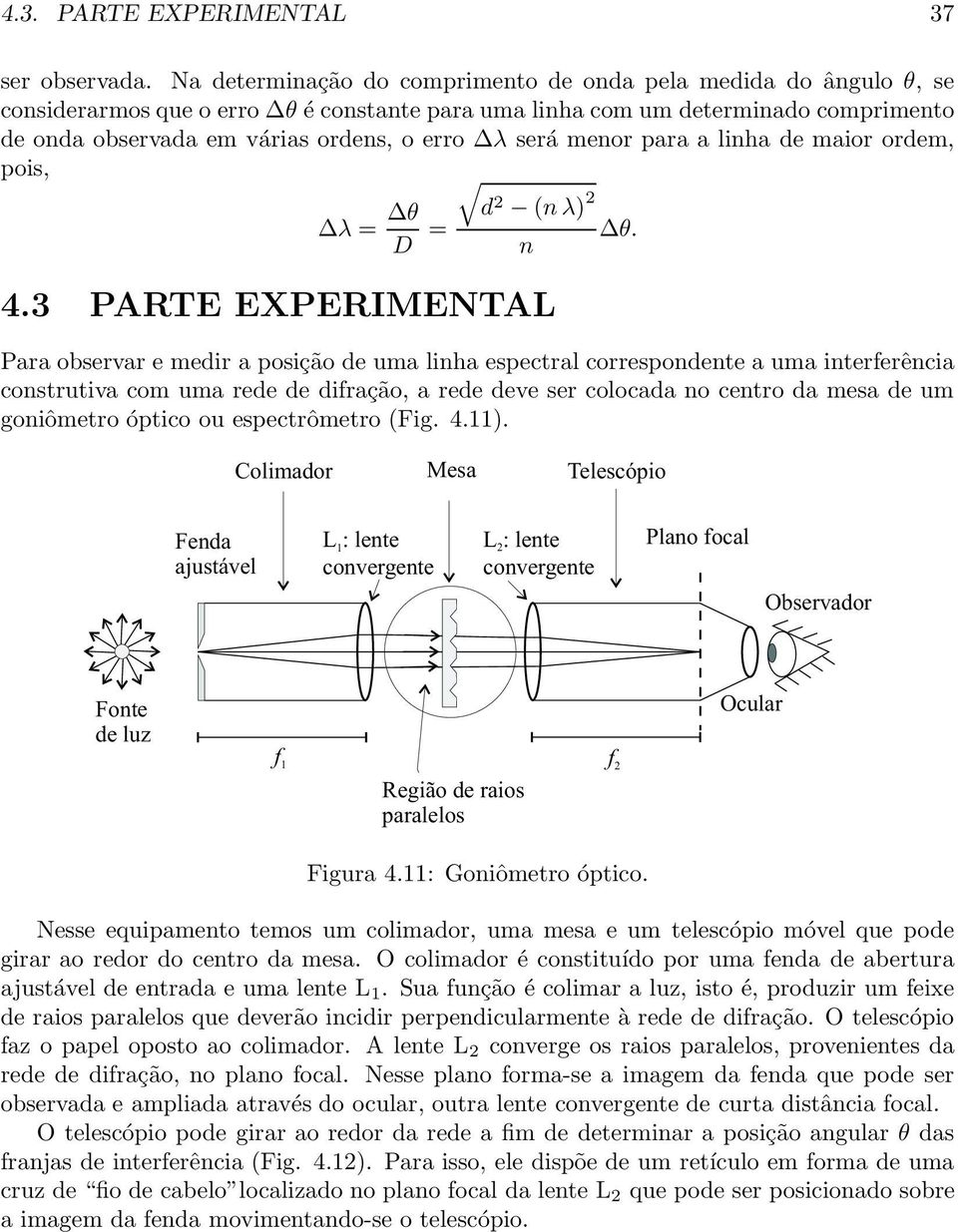 a linha e maior orem, pois, λ = θ D = 2 (n λ) 2 θ. n 4.