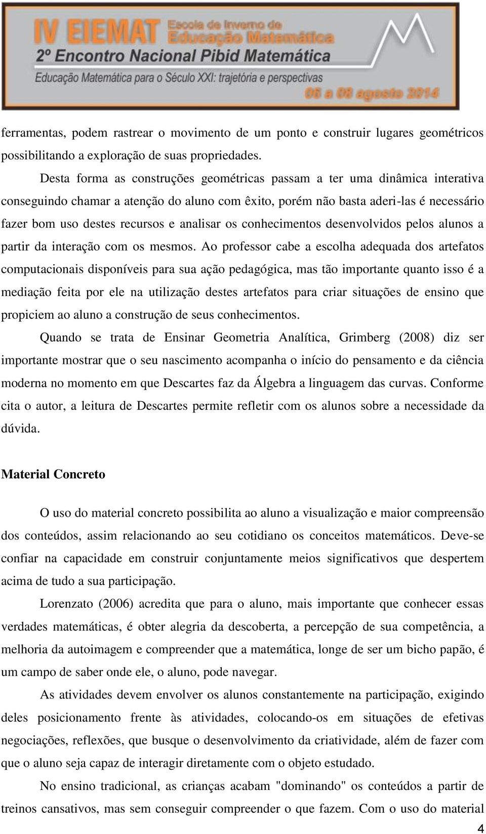 analisar os conhecimentos desenvolvidos pelos alunos a partir da interação com os mesmos.