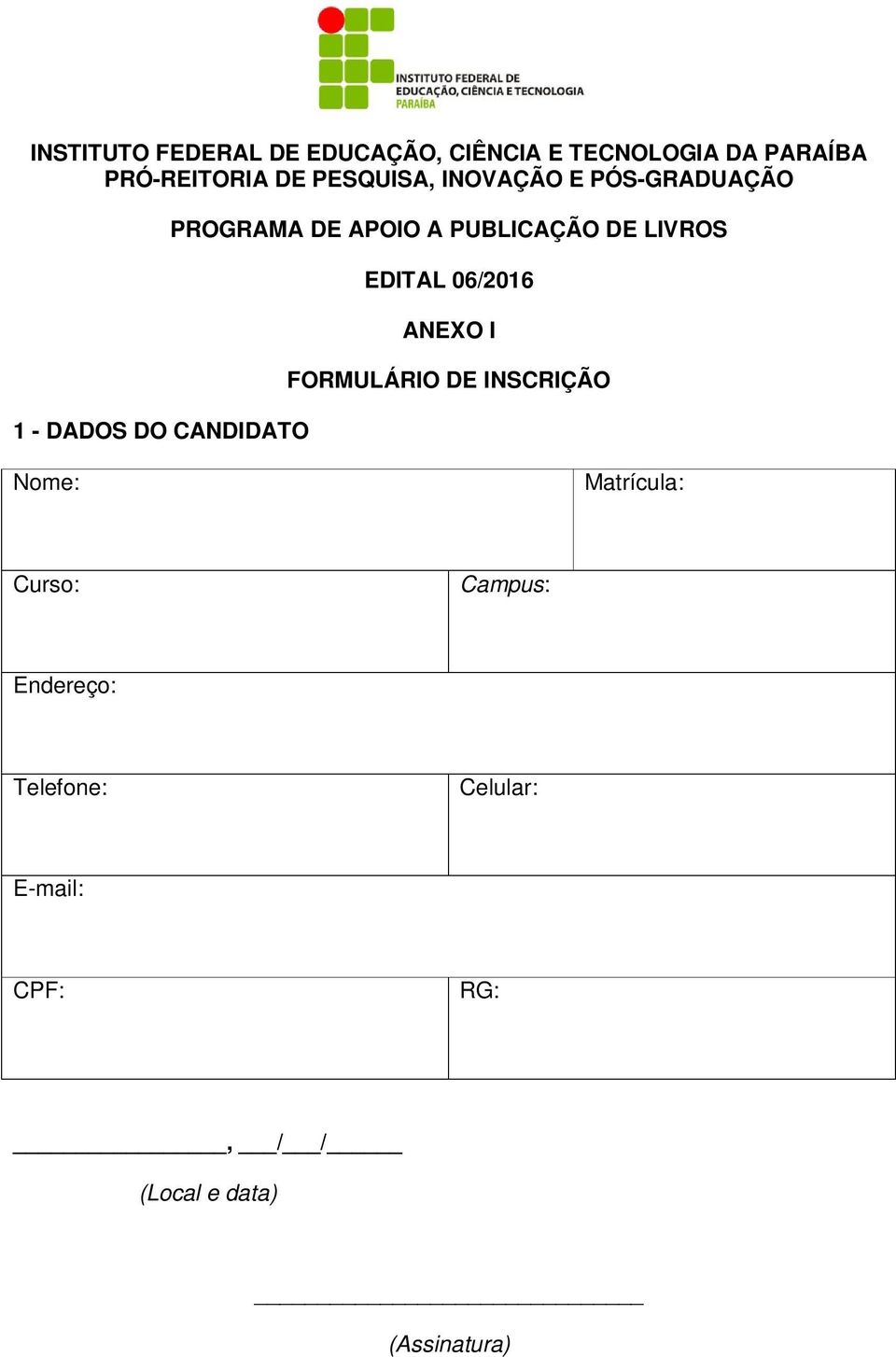 PUBLICAÇÃO DE LIVROS EDITAL 06/2016 ANEXO I FORMULÁRIO DE INSCRIÇÃO Nome: