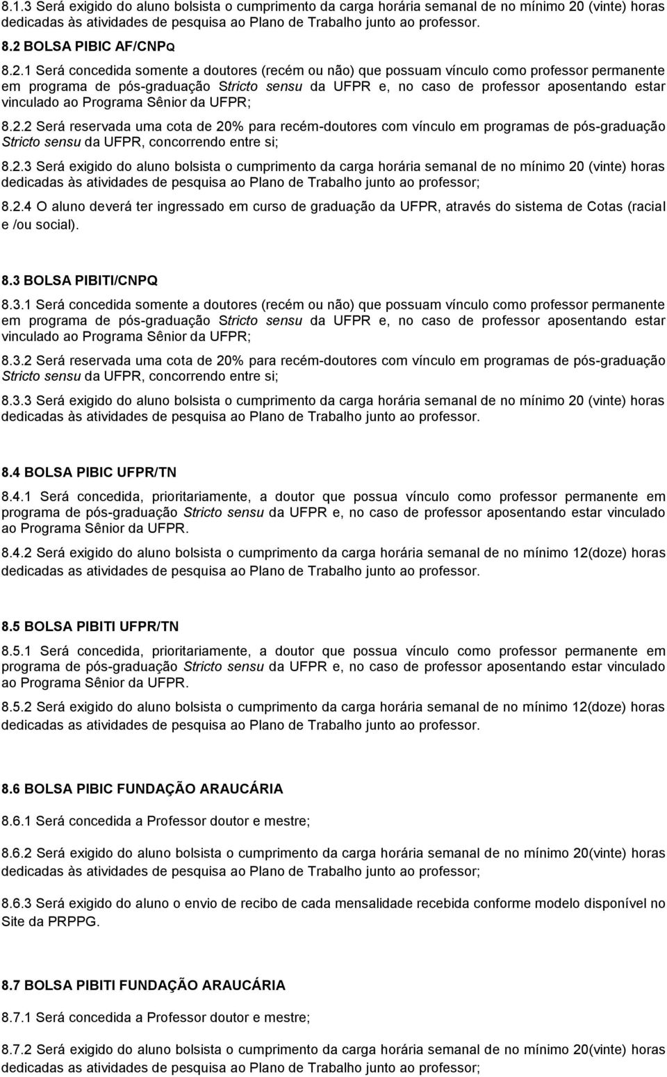 aposentando estar vinculado ao Programa Sênior da UFPR; 8.2.