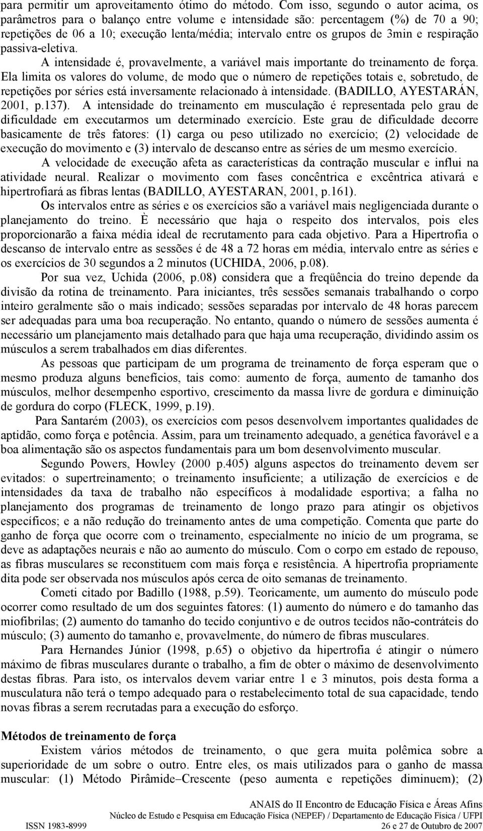 3min e respiração passiva-eletiva. A intensidade é, provavelmente, a variável mais importante do treinamento de força.