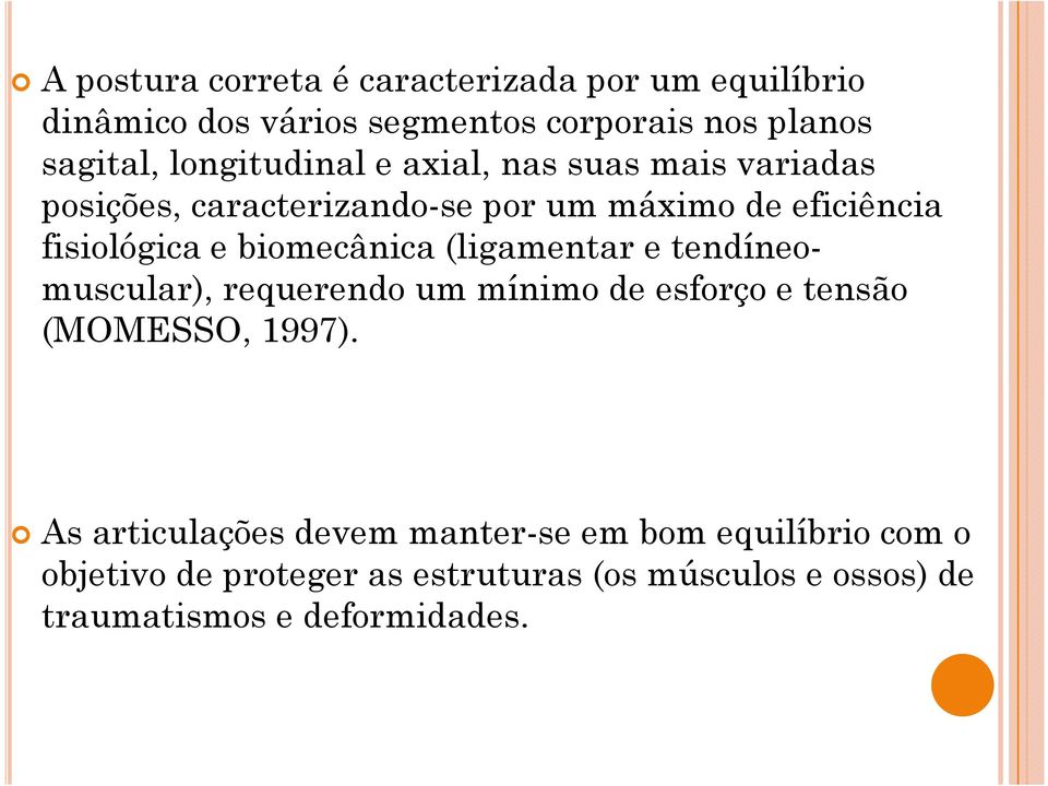 biomecânica (ligamentar e tendíneomuscular), requerendo um mínimo de esforço e tensão (MOMESSO, 1997).