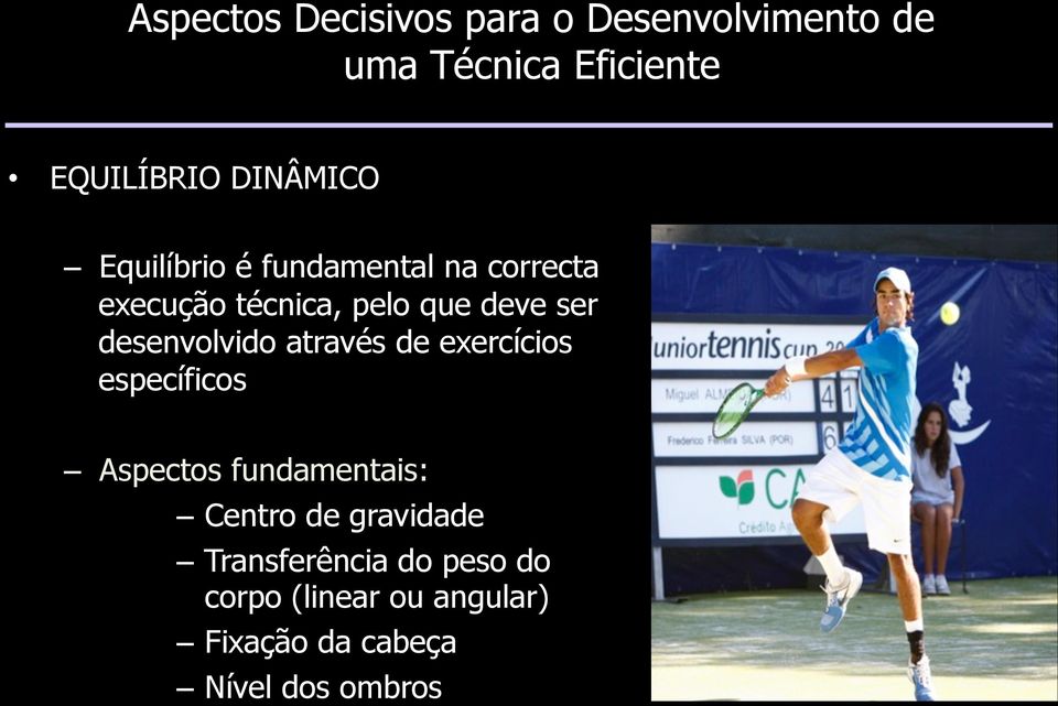 desenvolvido através de exercícios específicos Aspectos fundamentais: Centro de