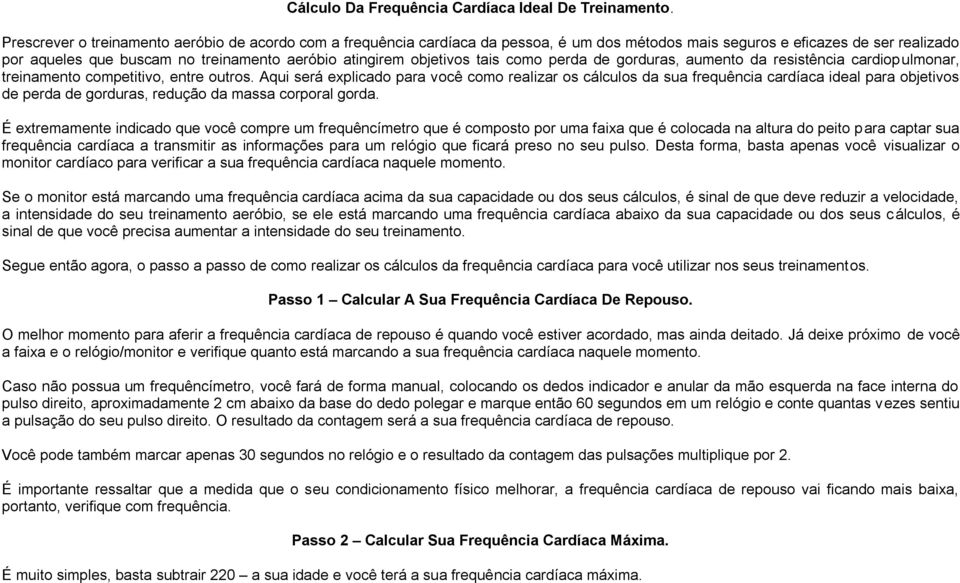 objetivos tais como perda de gorduras, aumento da resistência cardiopulmonar, treinamento competitivo, entre outros.