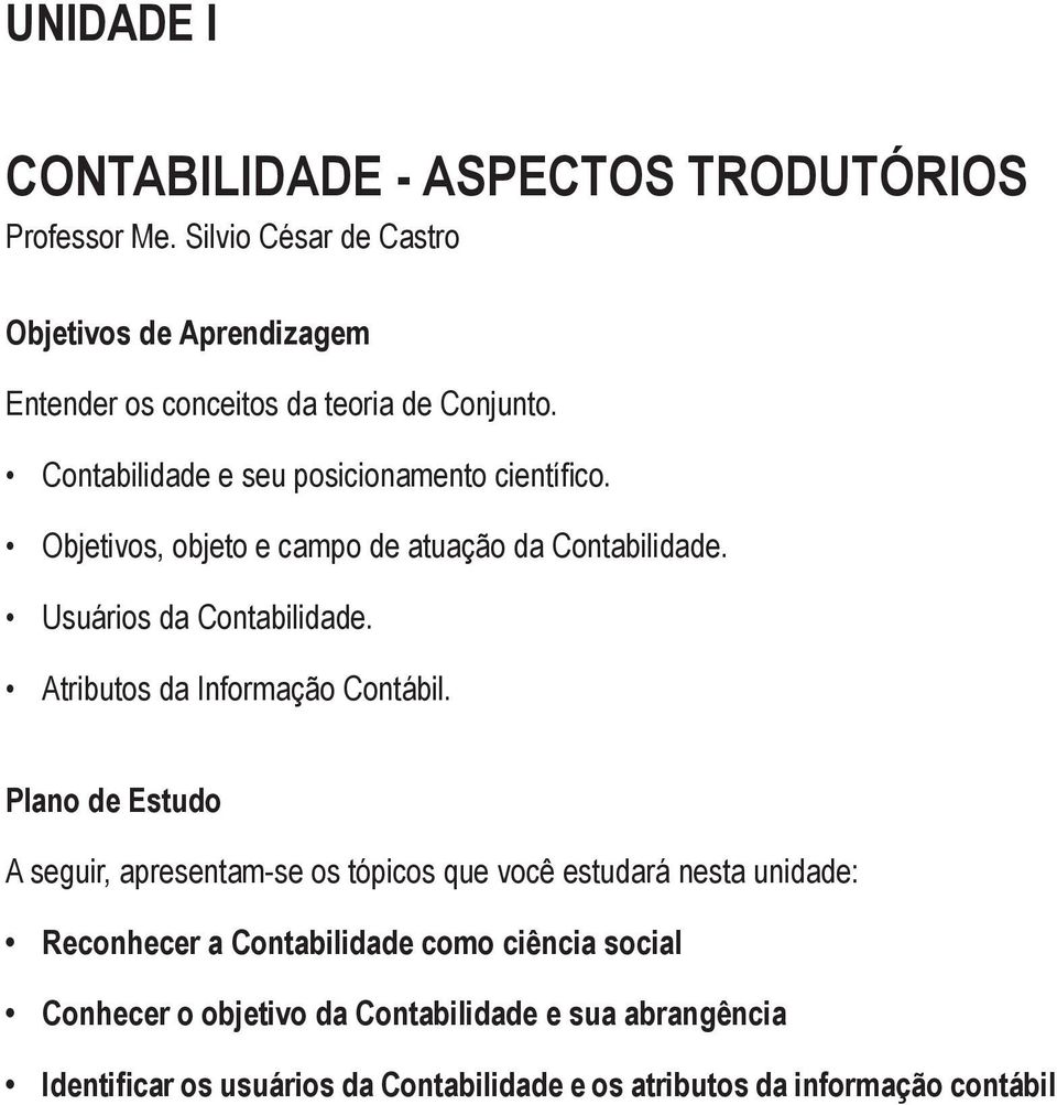 Objetivos, objeto e campo de atuação da Contabilidade. Usuários da Contabilidade. Atributos da Informação Contábil.