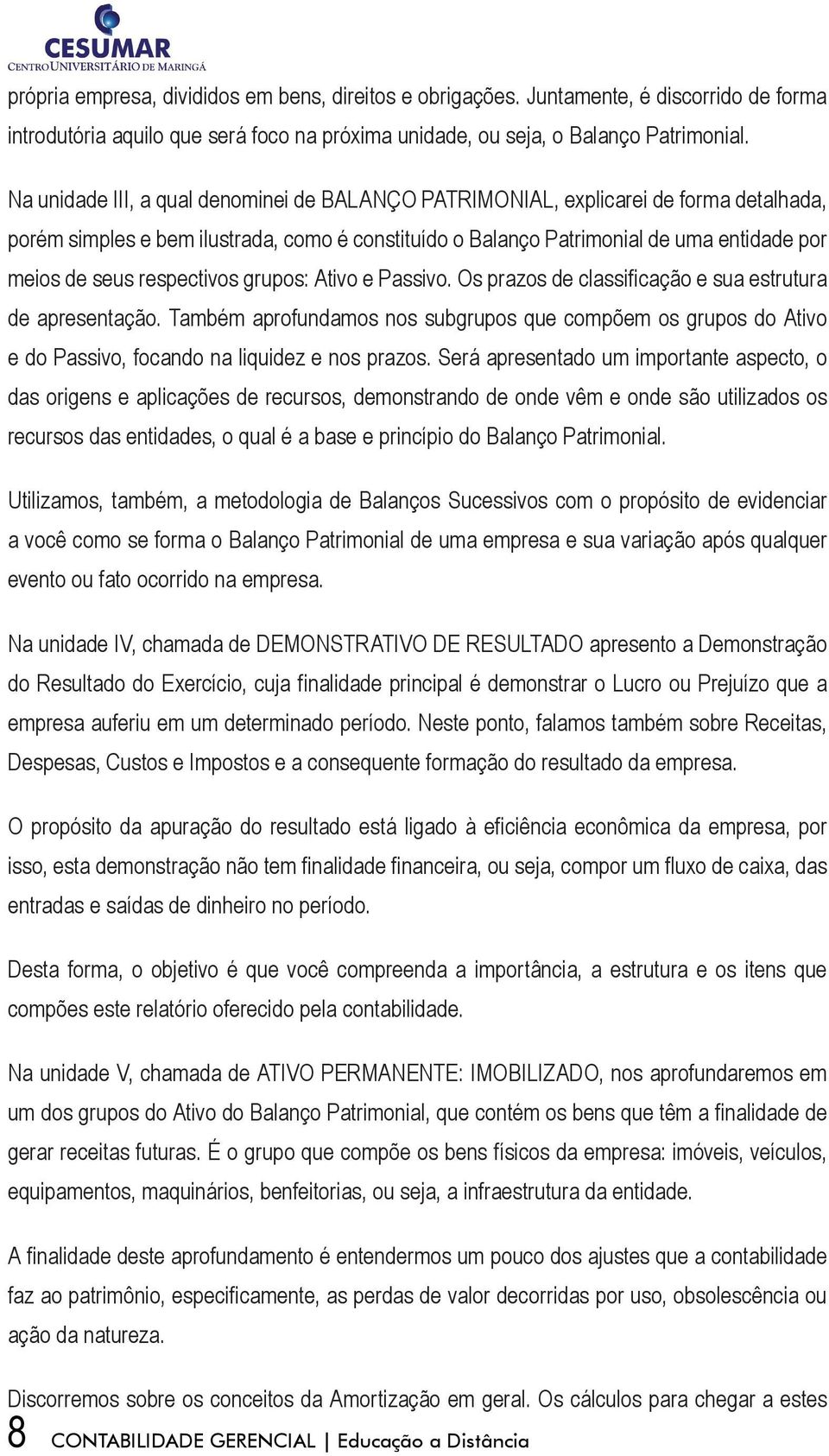 respectivos grupos: Ativo e Passivo. Os prazos de classificação e sua estrutura de apresentação.