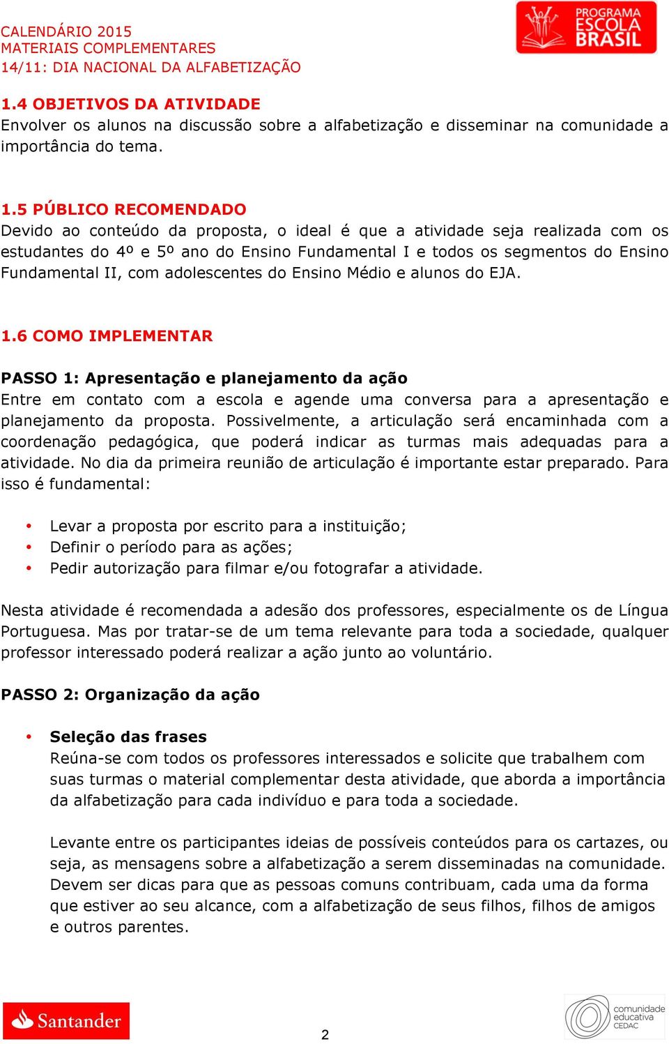 com adolescentes do Ensino Médio e alunos do EJA. 1.