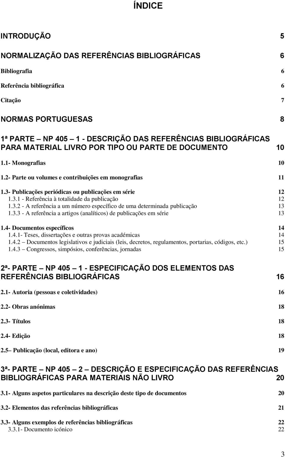 3.2 - A referência a um número específico de uma determinada publicação 13 1.3.3 - A referência a artigos (analíticos) de publicações em série 13 1.4-