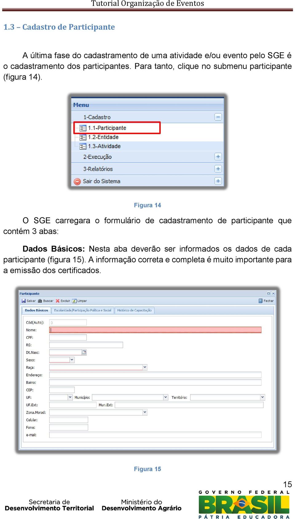 Figura 14 O SGE carregara o formulário de cadastramento de participante que contém 3 abas: Dados Básicos: Nesta aba
