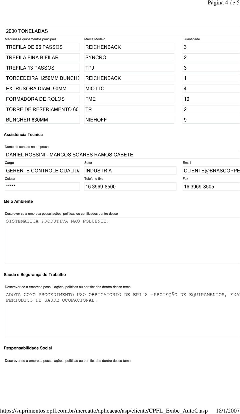 90MM MIOTTO 4 FORMADORA DE ROLOS FME 10 TORRE DE RESFRIAMENTO 60M3TR 2 BUNCHER 630MM NIEHOFF 9 Assistência Técnica Nome do contato na empresa DANIEL ROSSINI MARCOS SOARES RAMOS CABETE Cargo Setor