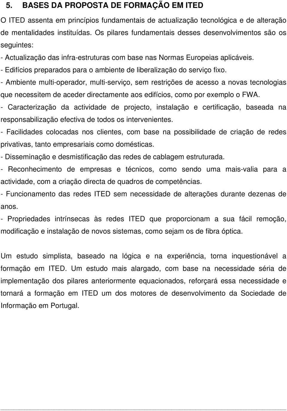 - Edifícios preparados para o ambiente de liberalização do serviço fixo.